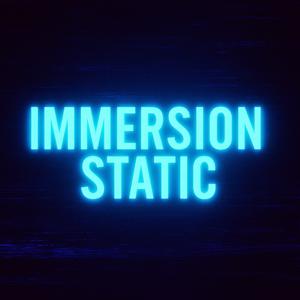 Immersion Static