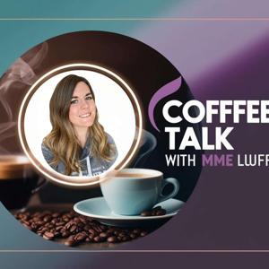 Coffee Talk with Mme Luff