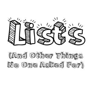 Lists (And Other Things No One Asked For)