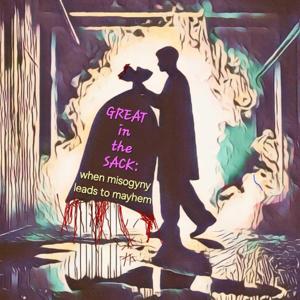 ”Great in the Sack”: When Misogyny Leads to Mayhem