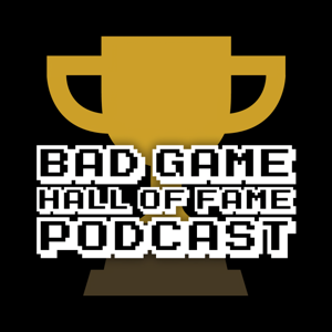 Bad Game Hall of Fame Podcast