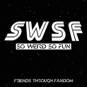 So Weird So Fun - SWSF Friends Through Fandom