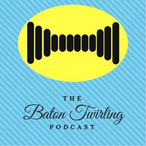 Baton Twirling Podcast