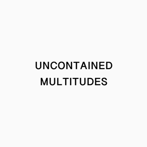 Uncontained Multitudes