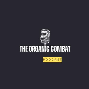 The Organic Combat Podcast