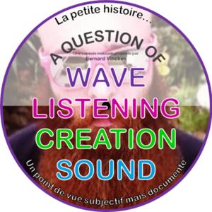 A Question of Wave, Listening, Creation & Sound