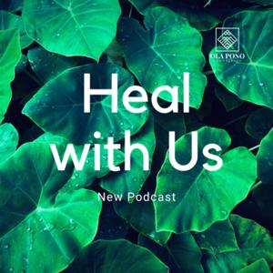 Ola Pono Talks- Heal with Us