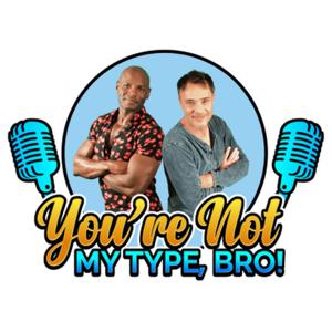 You're Not My Type, Bro!