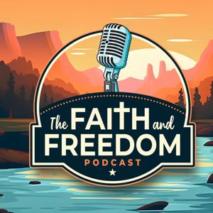 The Faith and Freedom Podcast
