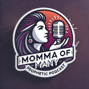 Momma Of Many - Prophetic Podcast