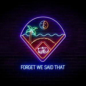 Forget We Said That