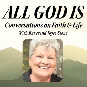All God Is: Conversations on Faith And Life With Reverend Joyce Stone
