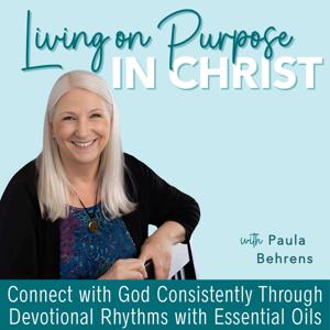 Living On Purpose In Christ | Christianity, Biblical Encouragement, Aromatherapy, Devotions, Essential Oils, Journal Prompts