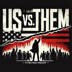 Us Vs. Them: A-Political Podcast