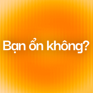 VnExpress Podcasts: Bạn ổn không