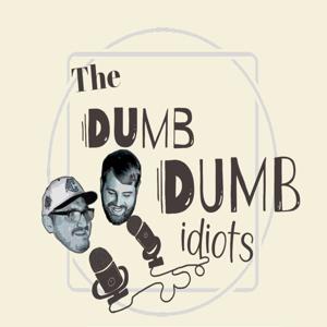 The Dumb Dumb Idiot Podcast