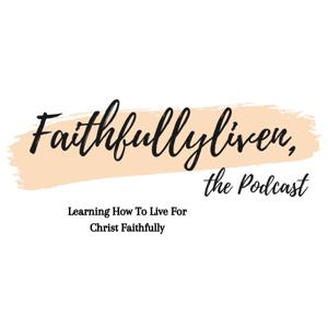 Faithfullyliven:the podcast