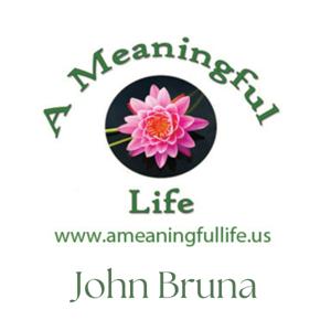The Wisdom of a Meaningful Life with John Bruna