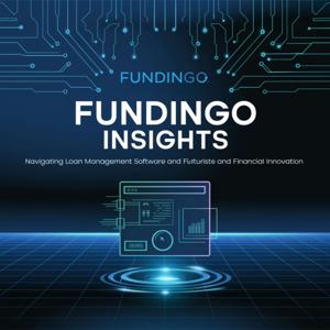 Fundingo Insights: Navigating Loan Management Software and Financial Innovation