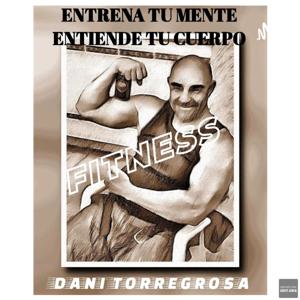 ENTRENA TU MENTE, ENTIENDE TU CUERPO