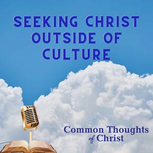 Seeking Christ outside of culture (Thoughts of Christ)