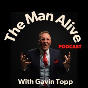 The Man Alive Podcast with Gavin Topp