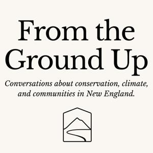 From the Ground Up: Conservation in New England