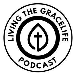 Living The GraceLife Podcast w/ Joe & Fred