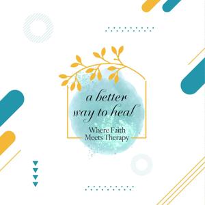 A Better Way to Heal: Where Faith Meets Therapy