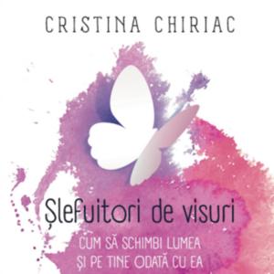 Șlefuitori de visuri – Cristina Chiriac by Șlefuitori de visuri – Cristina Chiriac