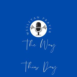 The Way This Day - A Wesleyan Way of Prayer