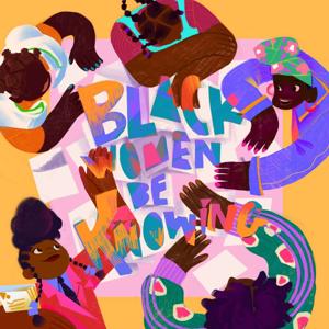 Black Women Be Knowing