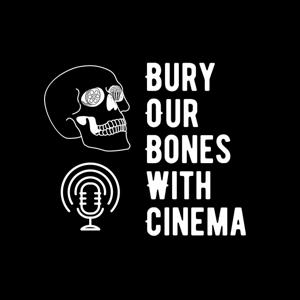 Bury Our Bones With Cinema