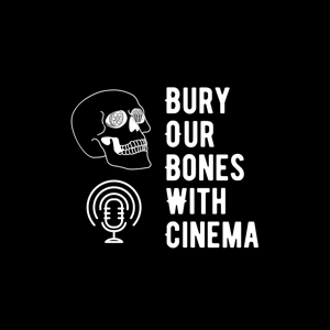 Bury Our Bones With Cinema