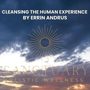 Cleansing The Human Experience by Sanctuary Holistic Wellness