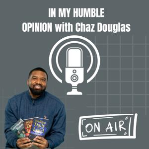 In My Humble Opinion with Chaz Douglas