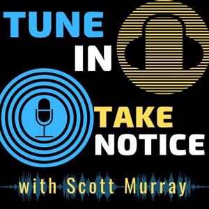 Tune In, Take Notice with Scott Murray