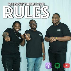 We Don't Make The Rules Podcast