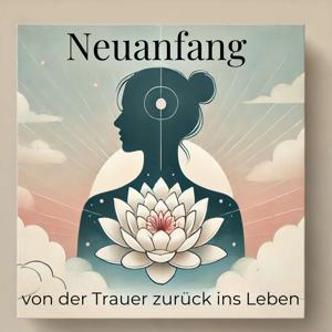 Neuanfang von der Trauer zurück ins Leben