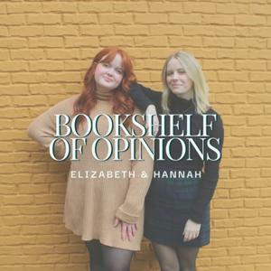 Bookshelf of Opinions w/ Elizabeth & Hannah