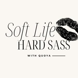 Soft Life, Hard Sass w/ Quoya