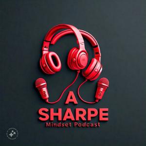 A SHARPE MINDSET Podcast