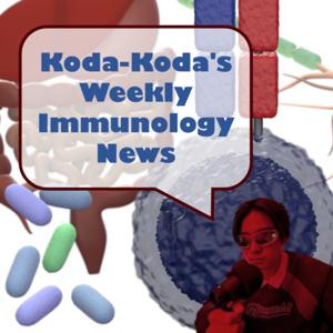 Koda-Koda's Weekly Immunology News