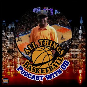 All Things Basketball with GD podcast, hosted by GD That Sports Dude