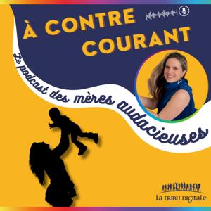À contre-courant, le podcast des mères audacieuses
