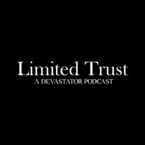 Limited Trust : A Devastator Podcast