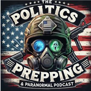 The Politics Prepping and Paranormal Podcast