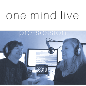 One Mind Live Pre-Session Podcast