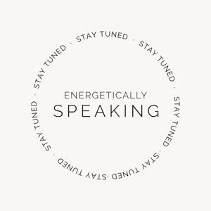 Energetically Speaking | Mediumship Development & Mindset Podcast for Spiritual Lightworkers