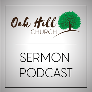 Oak Hill Church Sermon Podcast